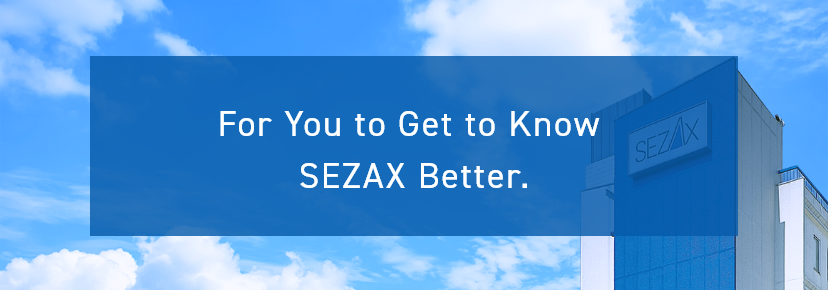 For You to Get to Know SEZAX Better.